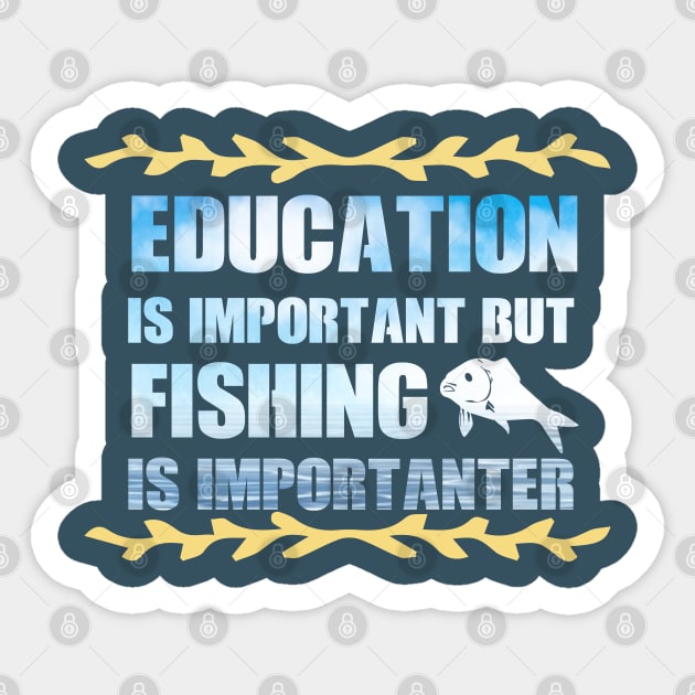Education Is Important But Fishing Is Importanter fanny Shirt Sticker by boufart